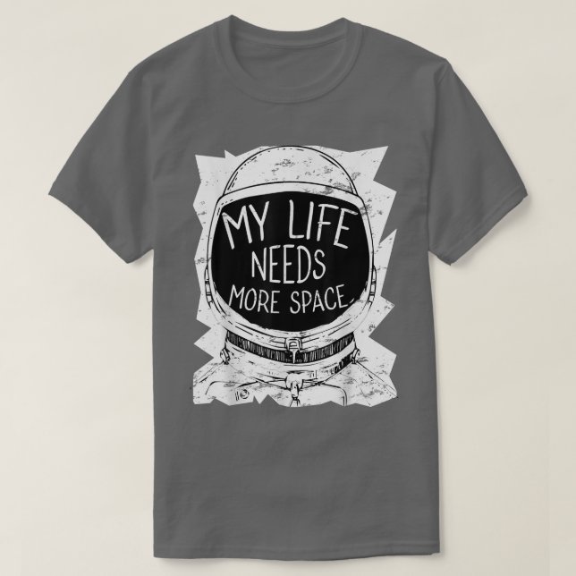 My Life Needs More Space Funny  Space Astronaut Te T-Shirt (Design Front)