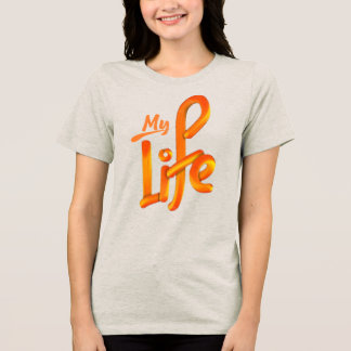 my life Tri-Blend shirt