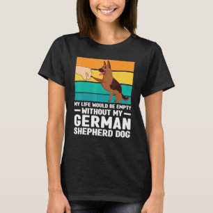 My Life Would Be Empty German Shepherd Dog Dog Pet T-Shirt