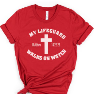 My Lifeguard Walked on Water Shirt, Christian  T-Shirt