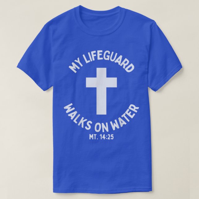 My Lifeguard Walks on Water Jesus Christ Christian T-Shirt (Design Front)