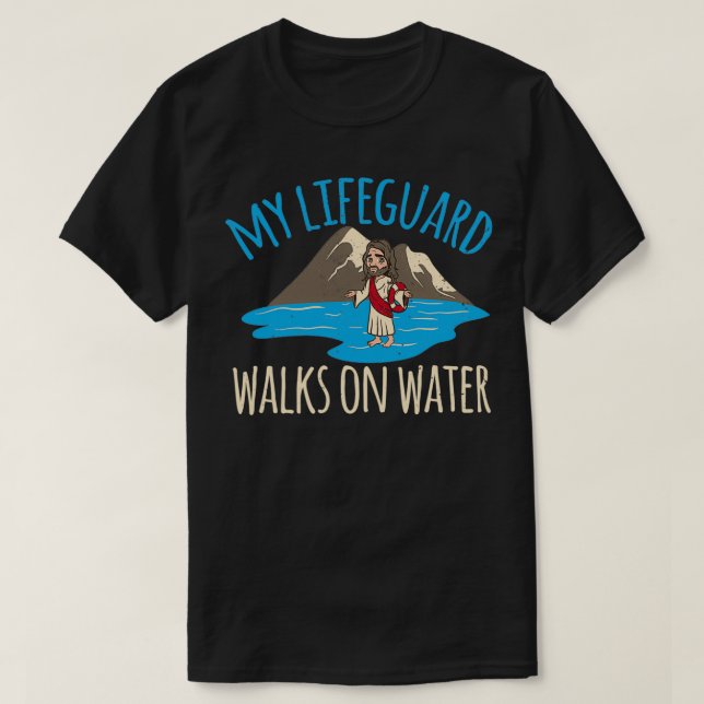 My Lifeguard Walks On Water Jesus Lifeguard T-Shirt (Design Front)