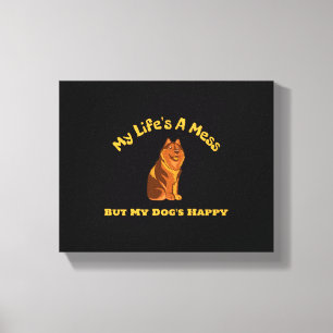 My Life's A Mess, But My Dog's Happy Canvas Print