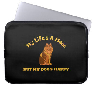 My Life's A Mess, But My Dog's Happy Laptop Sleeve