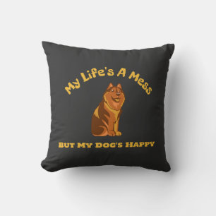 My Life's A Mess, But My Dog's Happy Throw Pillow