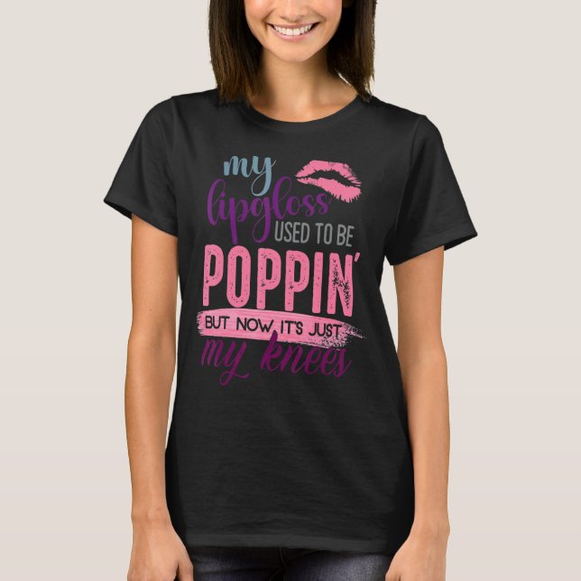 My Lip Gloss Used To Be Popping 1 T-Shirt (Front)
