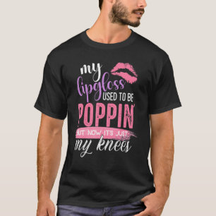 My Lip Gloss Used To Be Popping T-Shirt