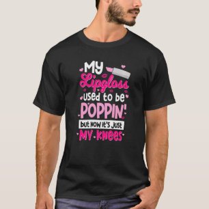 My Lipgloss Used To Be Poppin' But Now It's Just M T-Shirt