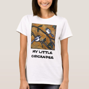 MY LITTLE CHICKADEE T-Shirt