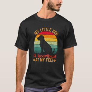 My Little Dog A Heartbeat At My Feet Puppy Dog Lov T-Shirt
