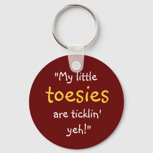 “My Little Toesies Are Ticklin’ Yeh!” Keychain