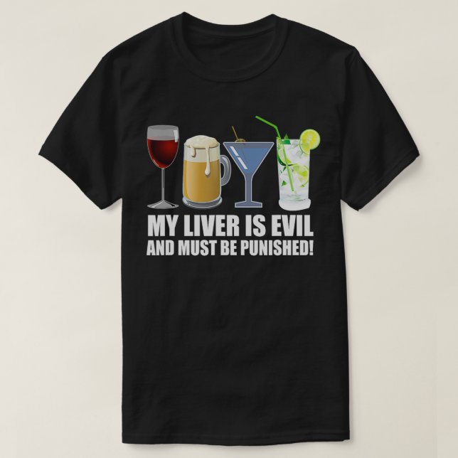 My Liver is Evil and Must be Punished Drink  T-Shirt (Design Front)