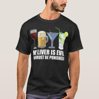 My Liver is Evil and Must be Punished Drink T-Shirt
