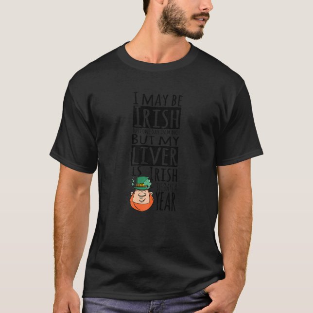 My Liver is Irish 365 Days a Year Funny St Pattyu2 T-Shirt (Front)