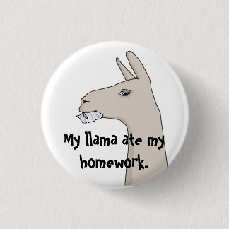 My Llama Ate My Homework. 1 Inch Round Button