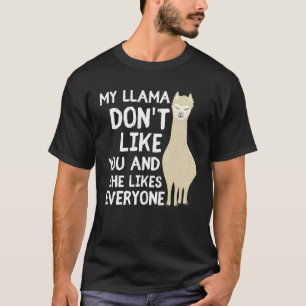 My Llama Don't Like You And She Likes The Everyone T-Shirt
