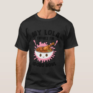 My Lola Thinks I m Adobo Bowl Filipino Food Lover T-Shirt