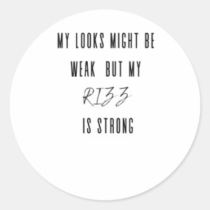 My Looks Might Be Weak But My Rizz Is Strong Stick Classic Round Sticker
