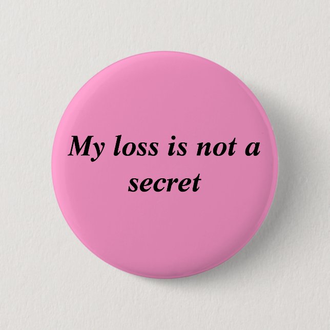 My Loss Is Not A Secret 2 Inch Round Button (Front)