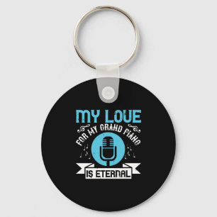 My Love For My Grand Piano Is Eternal Keychain