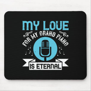 My Love For My Grand Piano Is Eternal Mouse Pad