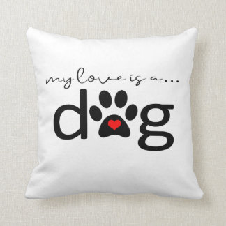 My Love is a Dog Throw Pillow