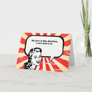 MY LOVE IS LIKE DIARRHEA CARD