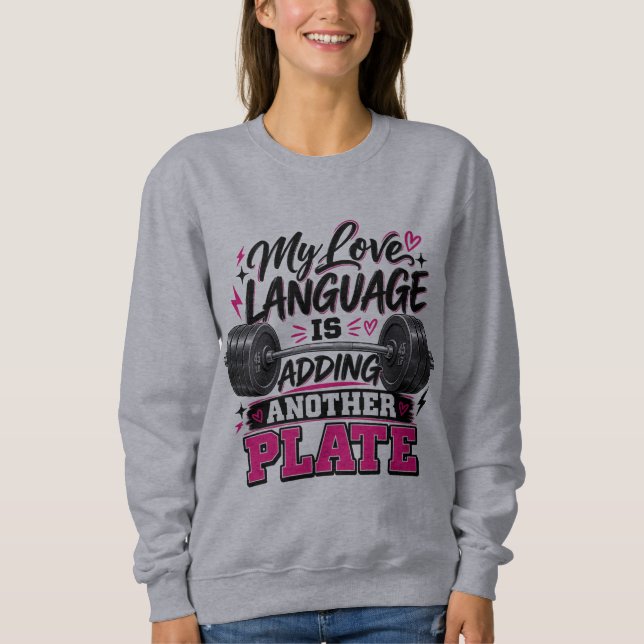 My Love Language Is Adding Another Plate  Sweatshirt (Front)