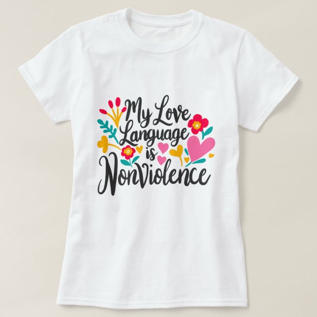 “My Love Language is Nonviolence” T-Shirt (Design Front)