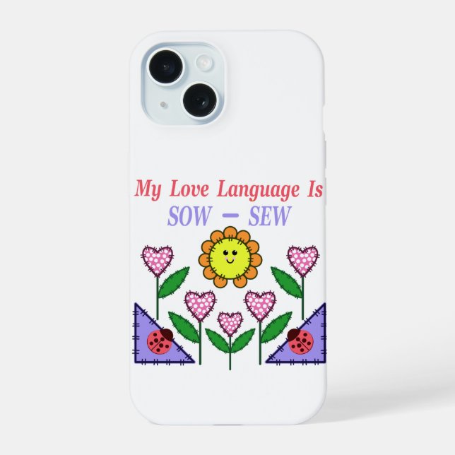My Love Language Is Sow - Sew iPhone 15 Case (Back)