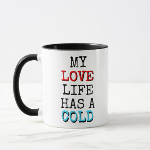 My Love Life Has a Cold Coffee Me Funny Mug
