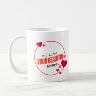 my love your beautiful always coffee mug