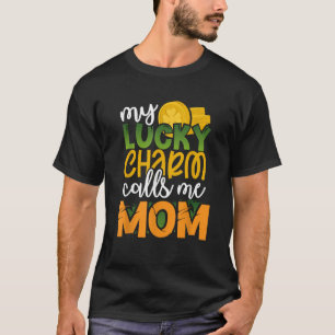 My Lucky Charm Calls Me Mom Funny St Patricks Day T-Shirt