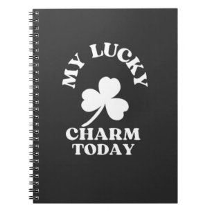 MY LUCKY CHARM TODAY ST-PATRICK'S DAY NOTEBOOK