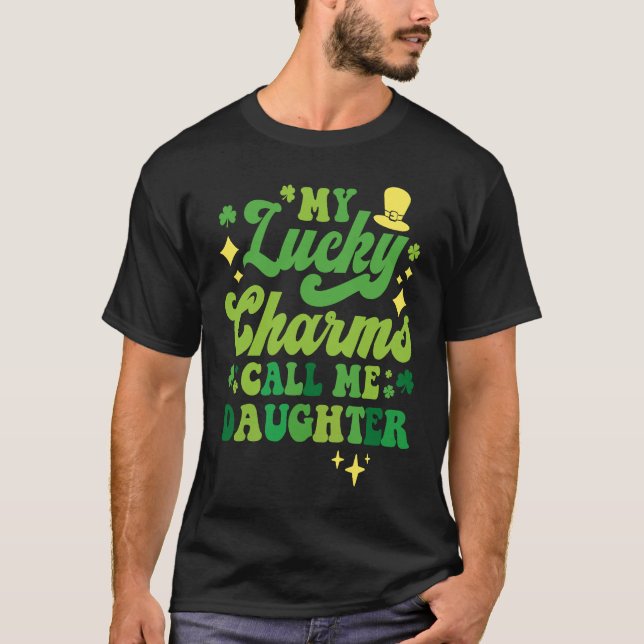 My Lucky Charms Call Me Daughter St Patrick's Day  T-Shirt (Front)