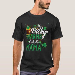 My Lucky Charms Call Me Mama St Patricks Day Mama T-Shirt