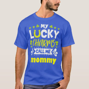 my lucky charms call me mommy T-Shirt