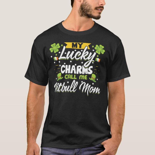 My Lucky Charms Call Me Pit Bull Mom Perfect Idea  T-Shirt (Front)