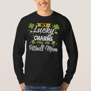 My Lucky Charms Call Me Pit Bull Mom Perfect Idea  T-Shirt