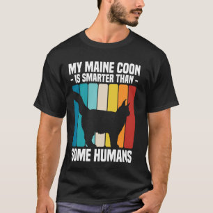 My Maine Coon Cat Is Smarter Than Some Humans T-Shirt
