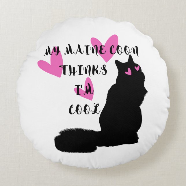 MY MAINE COON THINKS I'M COOL for cat lovers. Round Pillow (Front)