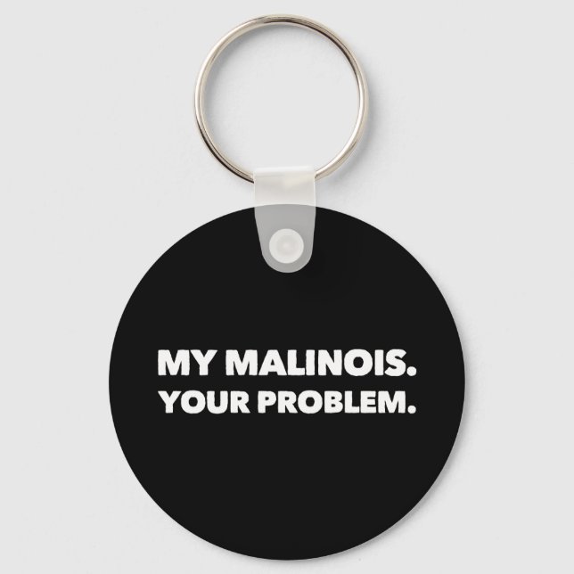 My Malinois Your Problem Belgian Malinois Keychain (Front)