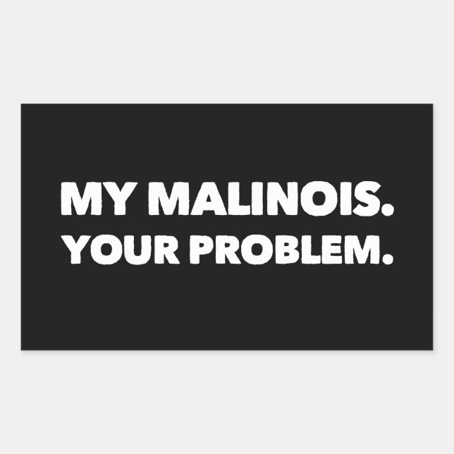 My Malinois Your Problem Belgian Malinois Sticker (Front)