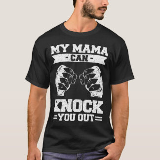 My Mama Can Knock You Out Kickboxing  T-Shirt