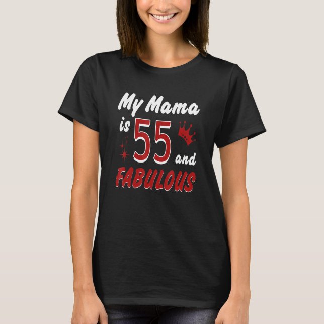 My MaMa is 55 & Fabulous Happy Birthday Mom Mother T-Shirt (Front)