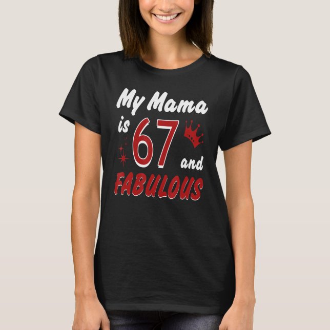 My MaMa is 67 & Fabulous Happy Birthday Mom Mother T-Shirt (Front)