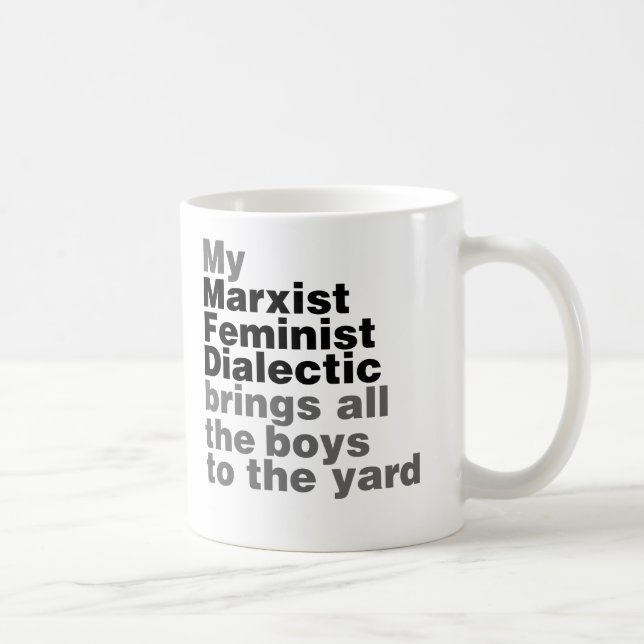My Marxist Feminist Dialectic Brings all the boys Coffee Mug (Right)