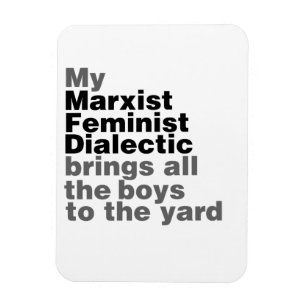 My Marxist Feminist Dialectic Brings all the boys Magnet