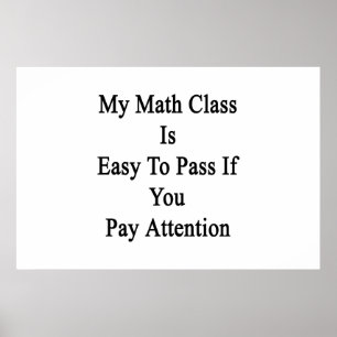 My Math Class Is Easy To Pass If You Pay Attenti Poster