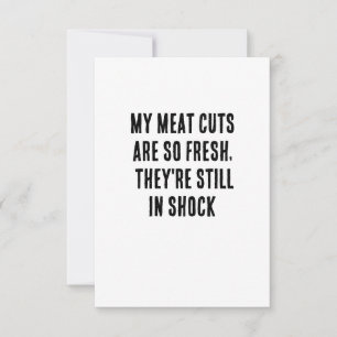 My meat cuts are so fresh, they're still in shock thank you card